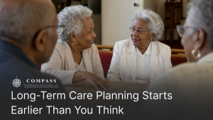 Long-Term Care Planning Starts Earlier Than You Think